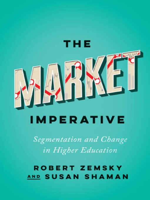 Title details for The Market Imperative by Robert Zemsky - Available